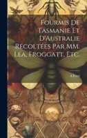 Fourmis de Tasmanie et D'Australie Récoltées par MM. Lea, Froggatt, etc. 1021148482 Book Cover