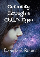 Curiosity through a Child’s Eyes 1950814203 Book Cover