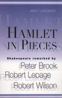 Hamlet in Pieces: Shakespeare Reworked : Peter Brook, Robert Lepage, Robert Wilson 0826413323 Book Cover