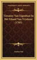 Tieranny Van Eigenbaat In Het Eiland Van Vryekeur (1705) 1166159701 Book Cover