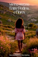 Minha História Entre Pedras E Flores (Portuguese Edition) 6501230578 Book Cover