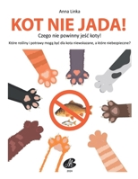 KOT NIE JADA! Czego nie powinny jesc koty.: DLA KAZDEGO OPIEKUNA KOTA Opis kilkudziesieciu produktów oraz ich kolorowe ilustracje. Dowiedz sie, które ... Grupy szkodliwosci. (Polish Edition) B0DQGTNRKT Book Cover