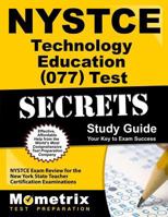 NYSTCE Technology Education (077) Test Secrets Study Guide: NYSTCE Exam Review for the New York State Teacher Certification Examinations 162733145X Book Cover