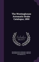 The Westinghouse Automatic Brake Catalogue, 1890 1012551083 Book Cover