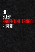 Eat Sleep Argentine Tango Repeat: Funny Dance 2020 Planner - Daily Planner And Weekly Planner With Yearly Calendar For A More Organised Year  - Perfect For Dancers And Teachers 1678463760 Book Cover