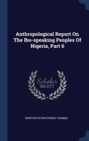 Anthropological Report On The Ibo-speaking Peoples Of Nigeria, Part 6 1340440644 Book Cover