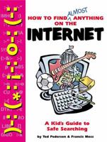 How to Find Almost Anything on the Internet: A Kid's Guide to Safe Searching 0843175931 Book Cover