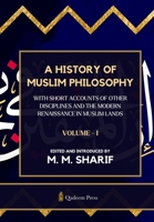 A History Of Muslim Philosophy - Vol. 1: With short accounts of other disciplines and the modern renaissance in Muslim lands B0DR9B829N Book Cover