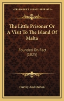 The Little Prisoner Or A Visit To The Island Of Malta: Founded On Fact 1165602199 Book Cover