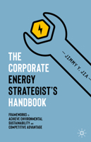 The Corporate Energy Strategist’s Handbook: Frameworks to Achieve Environmental Sustainability and Competitive Advantage 3030368378 Book Cover
