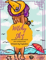 Witchy Shit: An Adult NSFW Coloring book with Affirmations B092P9NTT8 Book Cover
