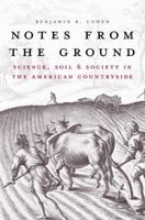 Notes from the Ground: Science, Soil, and Society in the American Countryside 0300177704 Book Cover