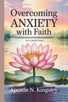 Overcoming Anxiety With Faith: Practical Tools and Biblical for a Restful Heart (Faith In The Fire) B0FK3SGX6W Book Cover