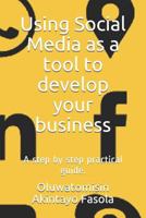 Using Social Media as a tool to develop your business: A step by step practical guide. 1719867070 Book Cover