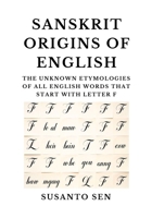 Sanskrit Origins of English: The Unknown Etymologies of all English Words that start with Letter F B0DZ1Q2GSZ Book Cover