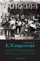 L'Empereur et le photographe: Essai sur l'usage de la photographie au Second Empire (French Edition) 2379990638 Book Cover
