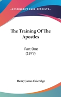 The Training Of The Apostles: Part One 1024123073 Book Cover