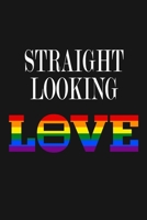 Straight Looking - Love: Sarcastic LGBTQ  Pride Journal Notebook, 6 x 9 Inches,120 Lined Writing Pages, Matte Finish 1670085961 Book Cover