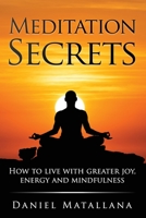 Meditation Secrets: How to live with greater joy, energy and mindfulness B08D52HQ4W Book Cover