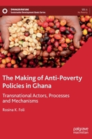 The Making of Anti-Poverty Policies in Ghana: Transnational Actors, Processes and Mechanisms 3031172299 Book Cover