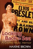 Looking Back to See: A Country Music Memoir 1557289344 Book Cover