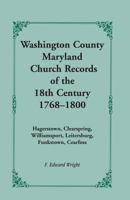 Washington County [Maryland] Church Records of the 18th Century, 1768-1800 1585491152 Book Cover