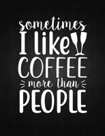 Sometimes I like coffee more than people: Recipe Notebook to Write In Favorite Recipes - Best Gift for your MOM - Cookbook For Writing Recipes - Recipes and Notes for Your Favorite for Women, Wife, Mo 1694409686 Book Cover