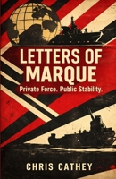 Letters of Marque: Private Force. Public Stability. B0GTF6PX5Y Book Cover