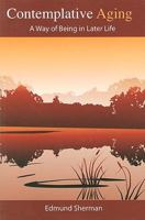 Contemplative Aging: A Way of Being in Later Life 1884092993 Book Cover