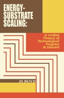 ENERGY-SUBSTRATE SCALING: A UNIFIED THEORY OF TECHNOLOGICAL PROGRESS & DESCENT B0GCCDNX66 Book Cover
