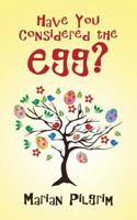 Have You Considered the Egg? 1524633925 Book Cover