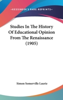 Studies in the History of Educational Opinion from the Renaissance (Reprints of Economic Classics) 1165919001 Book Cover