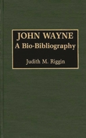 John Wayne: A Bio-Bibliography (Popular Culture Bio-Bibliographies) 0313223084 Book Cover