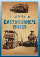 A History of Eastbourne's Buses 0752458035 Book Cover
