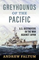 Greyhounds of the Pacific: U.S. Destroyers in the War Against Japan B0FHVLM82G Book Cover