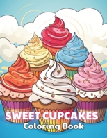 Sweet Cupcakes Coloring Book: Calming and Adorable Designs for All Ages B0CRZ9MF3T Book Cover