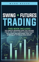 2 in 1 Swing + Futures trading: The complete beginners guide that explains step by step how to create a passive income for a living and make money every day investing in Futures + Stock Market 1801253056 Book Cover