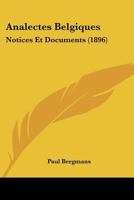 Analectes Belgiques: Notices Et Documents (1896) 116808542X Book Cover