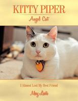 Kitty Piper Angel Cat: I Almost Lost My Best Friend 1449020127 Book Cover