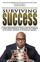 Surviving Success: 7 Critical Skills Needed To Thrive Under The Pressures of The Athletic, Academic, and Professional Spotlight 0990898407 Book Cover