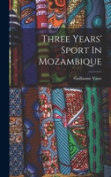 Three Years' Sport In Mozambique 1019284226 Book Cover