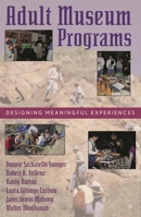 Adult Museum Programs: Designing Meaningful Experiences (American Association for State and Local History) 0759100977 Book Cover
