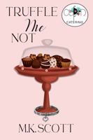 Truffle Me Not: Baker by Day, Sleuth on the Side (Cupid's Catering Company) 1944712712 Book Cover