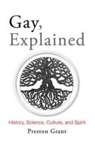 Gay, Explained: History, Science, Culture, and Spirit 0997684534 Book Cover