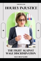 Hourly Injustice: The Fight Against Wage Discrimination B0H7CGZBBS Book Cover
