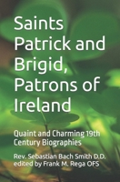 Saints Patrick and Brigid, Patrons of Ireland: Quaint and Charming 19th Century Biographies B0BLFYMHX9 Book Cover