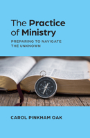 The Practice of Ministry: Preparing to Navigate the Unknown 1640658807 Book Cover