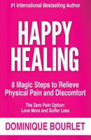Happy Healing: 8 Magic Steps to Relieve Physical Pain and Discomfort 3981847008 Book Cover