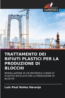 TRATTAMENTO DEI RIFIUTI PLASTICI PER LA PRODUZIONE DI BLOCCHI: MODELLAZIONE DI UN MATERIALE A BASE DI PLASTICA RICICLATA PER LA PRODUZIONE DI BLOCCHI 6206001261 Book Cover