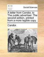 A letter from Candor, to The public advertiser. The second edition, printed from a more legible copy. 1170418376 Book Cover